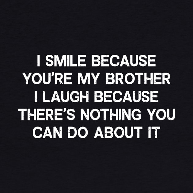 I Smile Because You're My Brother by trendynoize